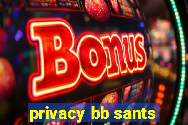 privacy bb sants